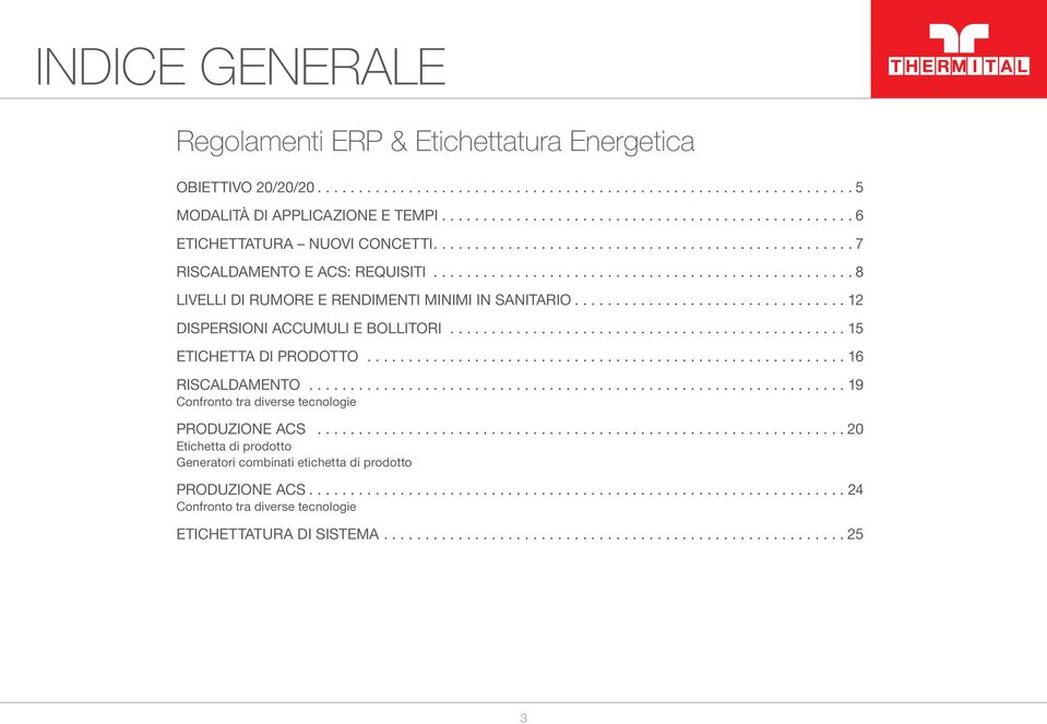 ... 12 DISPERSIONI ACCUMULI E BOLLITORI.... 15 ETICHETTA DI PRODOTTO.... 16 RISCALDAMENTO.