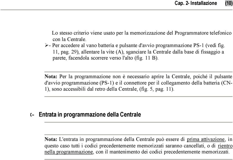 29), allentare la vite (A), sganciare la Centrale dalla base di fissaggio a parete, facendola scorrere verso l'alto (fig. 11 B).