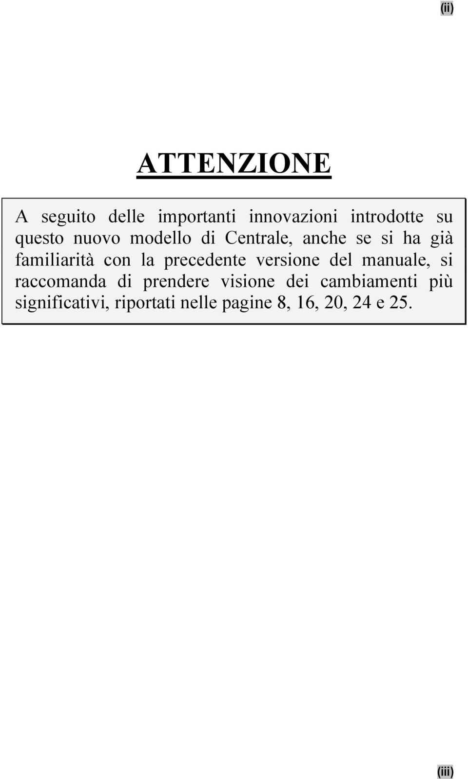 precedente versione del manuale, si raccomanda di prendere visione dei