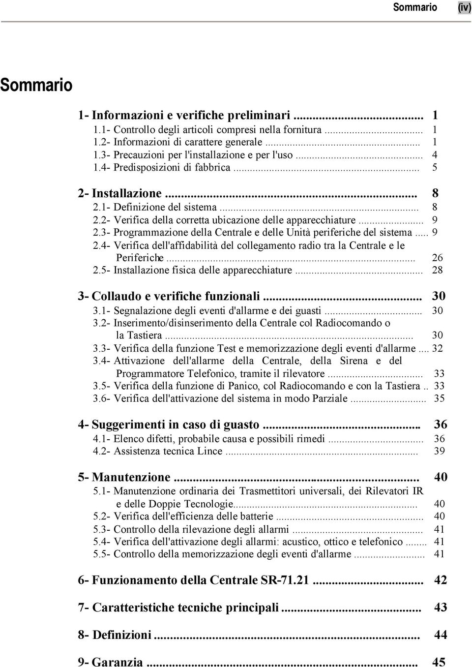 3- Programmazione della Centrale e delle Unità periferiche del sistema... 9 2.4- Verifica dell'affidabilità del collegamento radio tra la Centrale e le Periferiche... 26 2.