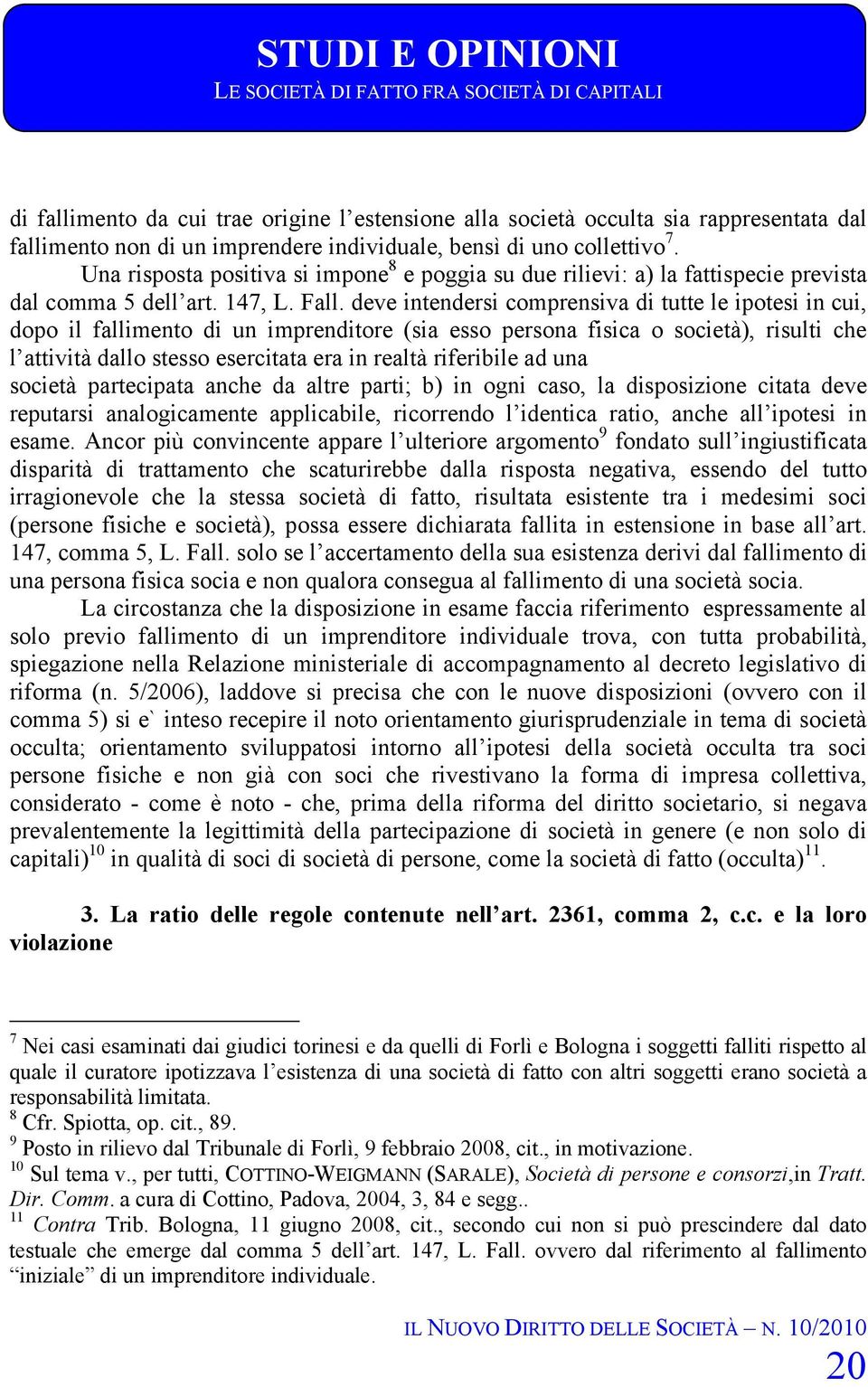 deve intendersi comprensiva di tutte le ipotesi in cui, dopo il fallimento di un imprenditore (sia esso persona fisica o società), risulti che l attività dallo stesso esercitata era in realtà