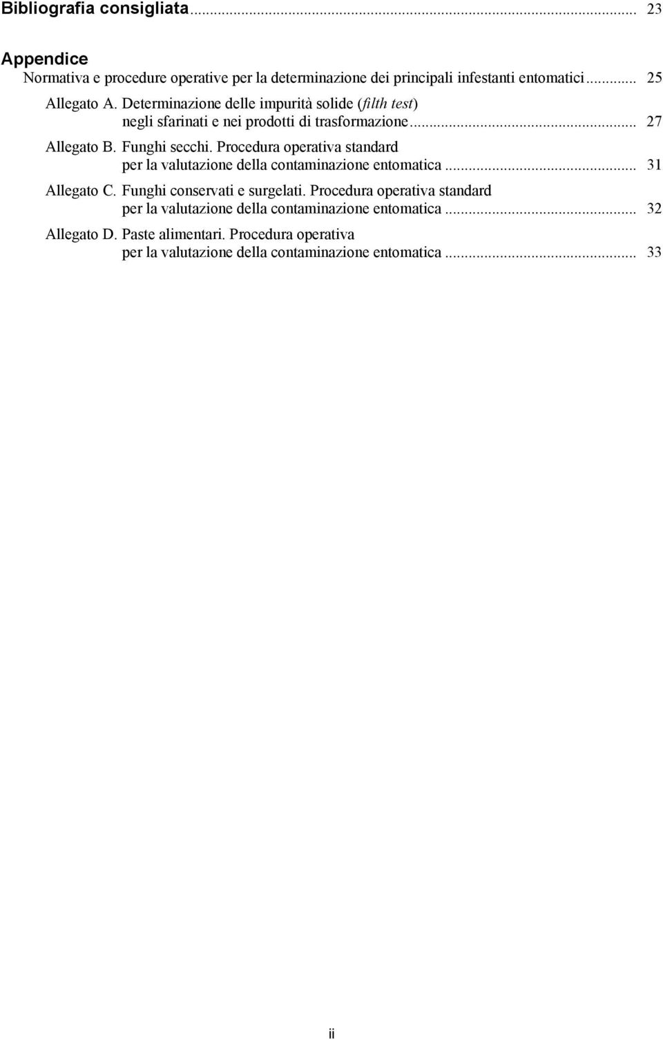 Procedura operativa standard per la valutazione della contaminazione entomatica... 31 Allegato C. Funghi conservati e surgelati.