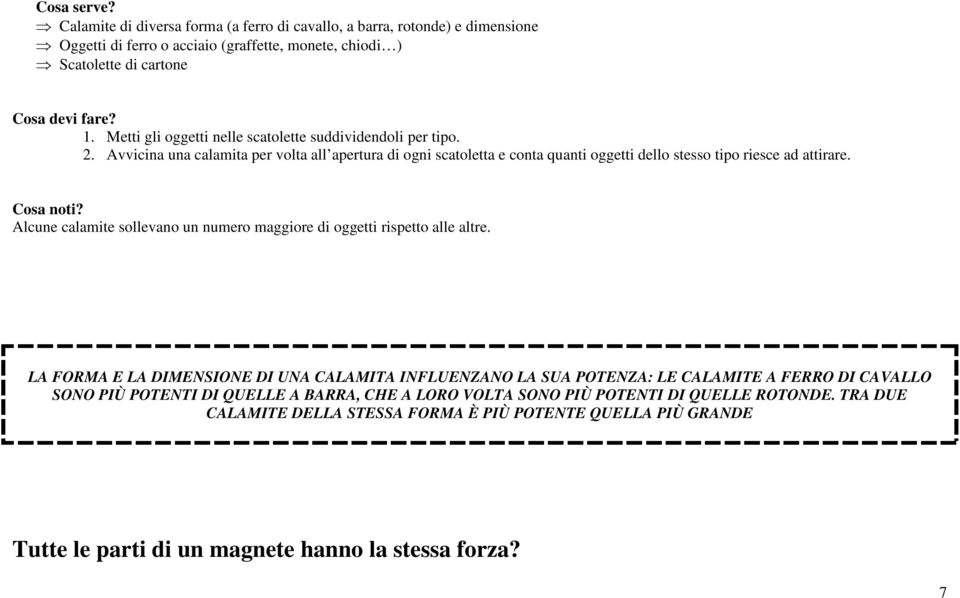 Alcune calamite sollevano un numero maggiore di oggetti rispetto alle altre.