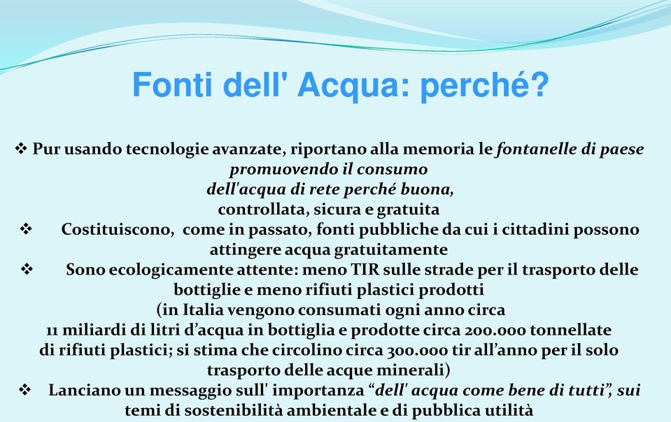 passato, fonti pubbliche da cui i cittadini possono attingere acqua gratuitamente Sono ecologicamente attente: meno TIR sulle strade per il trasporto delle bottiglie e meno rifiuti plastici