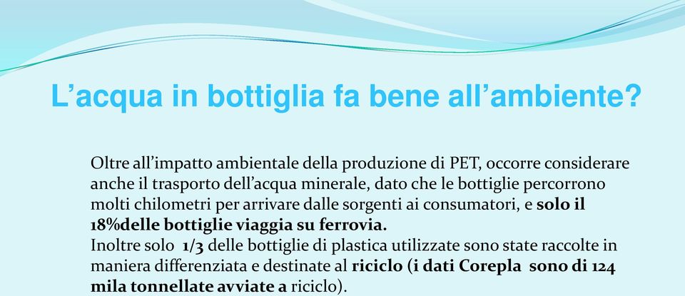 che le bottiglie percorrono molti chilometri per arrivare dalle sorgenti ai consumatori, e solo il 18%delle bottiglie