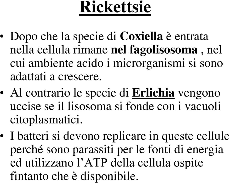 Al contrario le specie di Erlichia vengono uccise se il lisosoma si fonde con i vacuoli citoplasmatici.