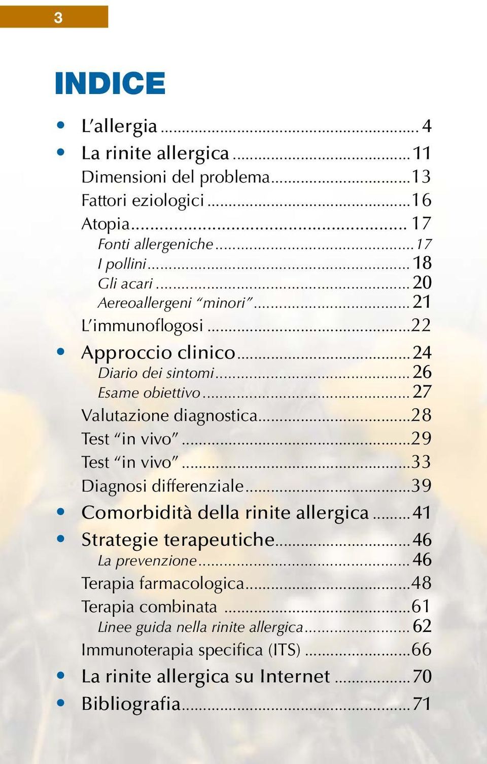 ..28 Test in vivo...29 Test in vivo...33 Diagnosi differenziale...39 Comorbidità della rinite allergica...41 Strategie terapeutiche...46 La prevenzione.
