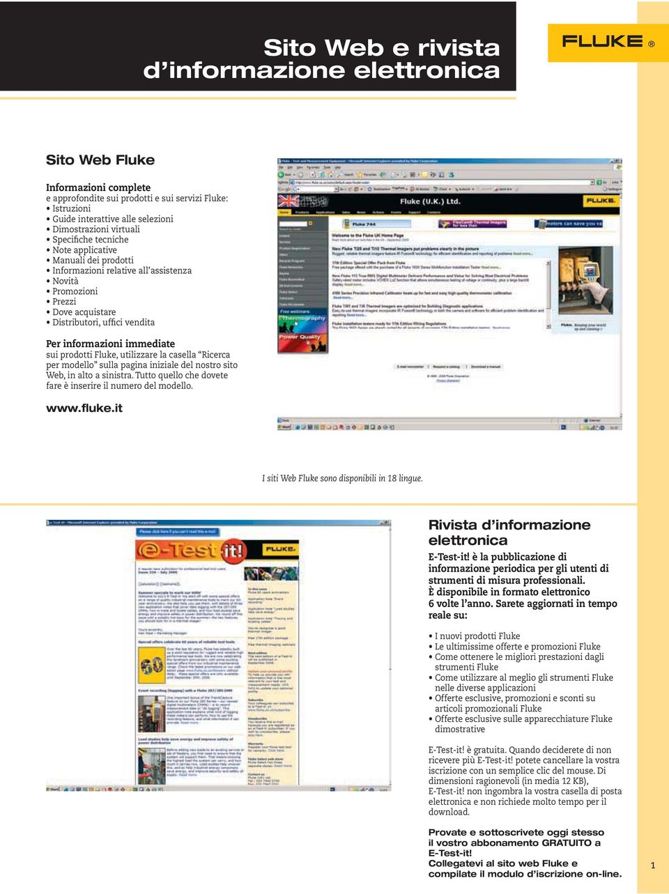 prodotti Fluke, utilizzare la casella Ricerca per modello sulla pagina iniziale del nostro sito Web, in alto a sinistra. Tutto quello che dovete fare è inserire il numero del modello. www.fluke.