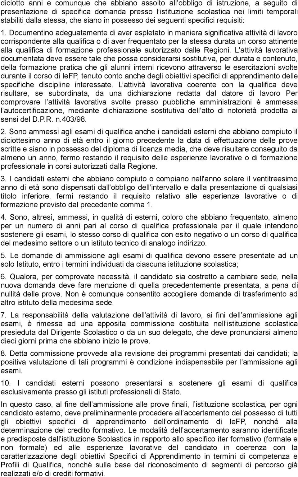 Documentino adeguatamente di aver espletato in maniera significativa attività di lavoro corrispondente alla qualifica o di aver frequentato per la stessa durata un corso attinente alla qualifica di