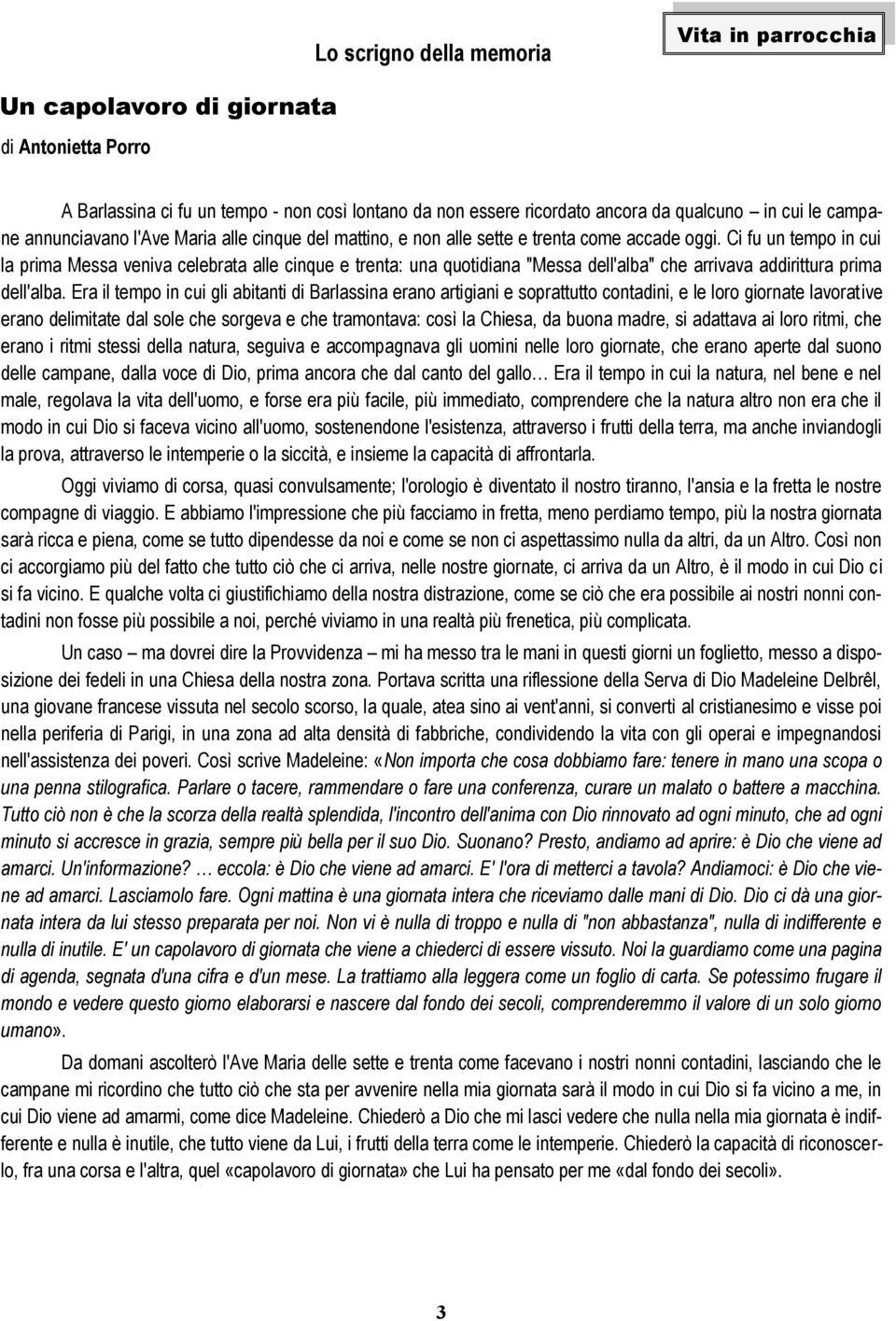 Ci fu un tempo in cui la prima Messa veniva celebrata alle cinque e trenta: una quotidiana "Messa dell'alba" che arrivava addirittura prima dell'alba.