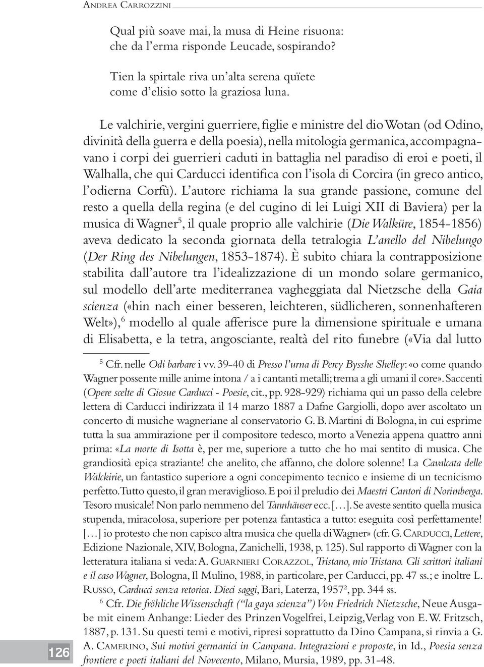 nel paradiso di eroi e poeti, il Walhalla, che qui Carducci identifica con l isola di Corcira (in greco antico, l odierna Corfù).