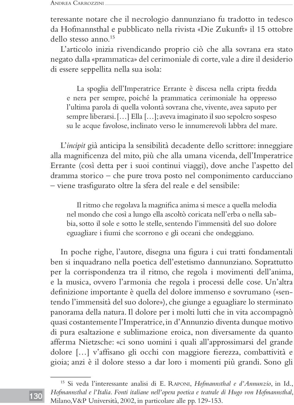 dell Imperatrice Errante è discesa nella cripta fredda e nera per sempre, poiché la prammatica cerimoniale ha oppresso l ultima parola di quella volontà sovrana che, vivente, avea saputo per sempre