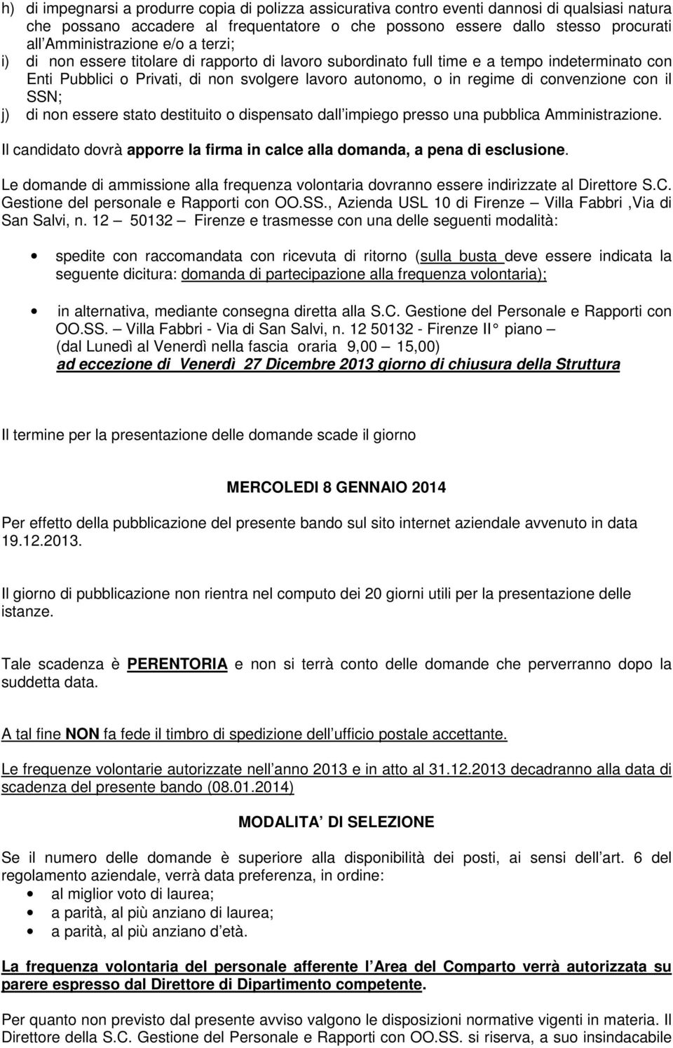 convenzione con il SSN; j) di non essere stato destituito o dispensato dall impiego presso una pubblica Amministrazione.