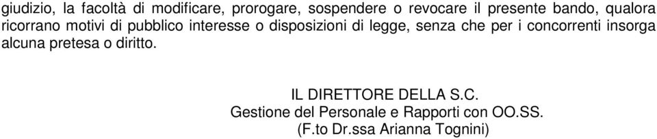 di legge, senza che per i concorrenti insorga alcuna pretesa o diritto.