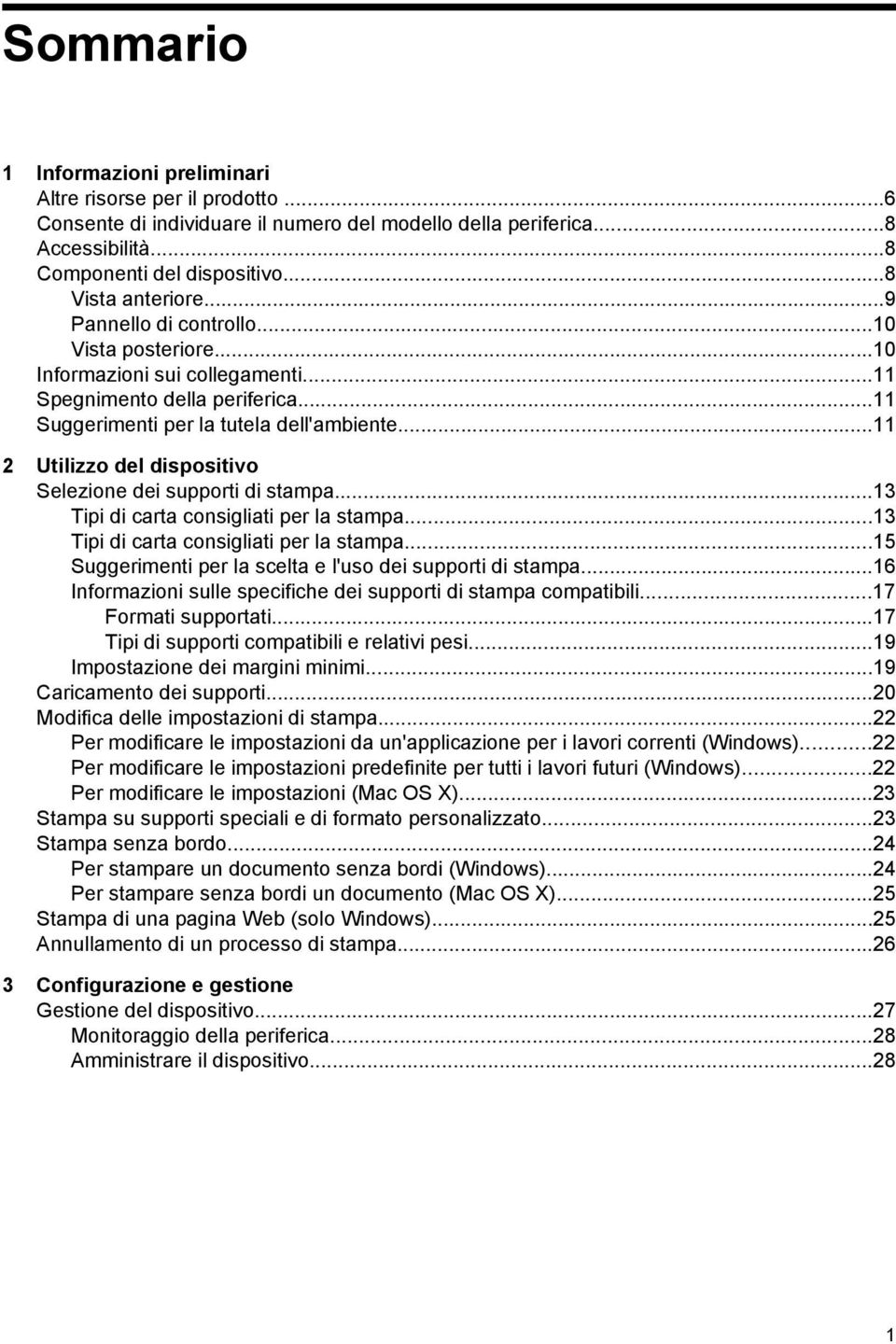 ..11 2 Utilizzo del dispositivo Selezione dei supporti di stampa...13 Tipi di carta consigliati per la stampa...13 Tipi di carta consigliati per la stampa...15 Suggerimenti per la scelta e l'uso dei supporti di stampa.