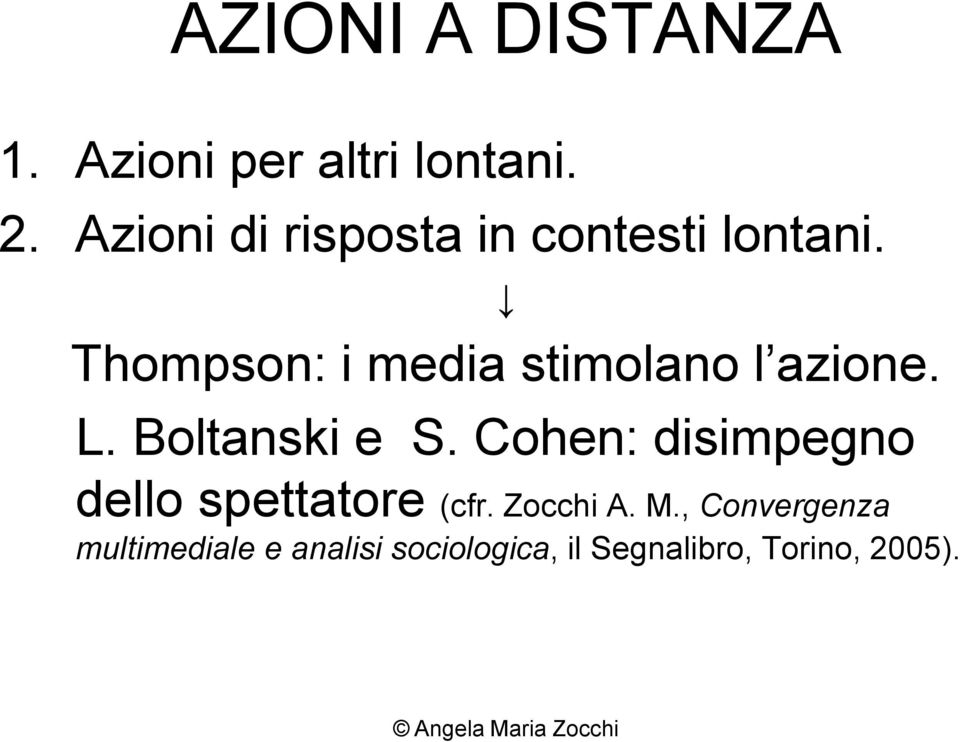 Thompson: i media stimolano l azione. L. Boltanski e S.