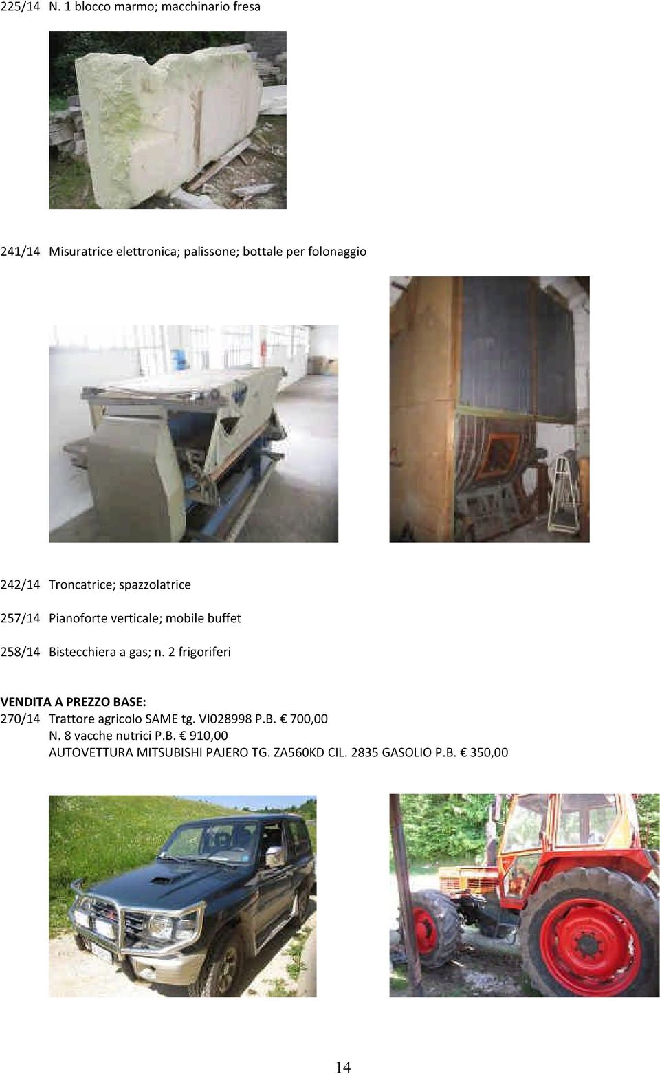 242/14 Troncatrice; spazzolatrice 257/14 Pianoforte verticale; mobile buffet 258/14 Bistecchiera a gas;