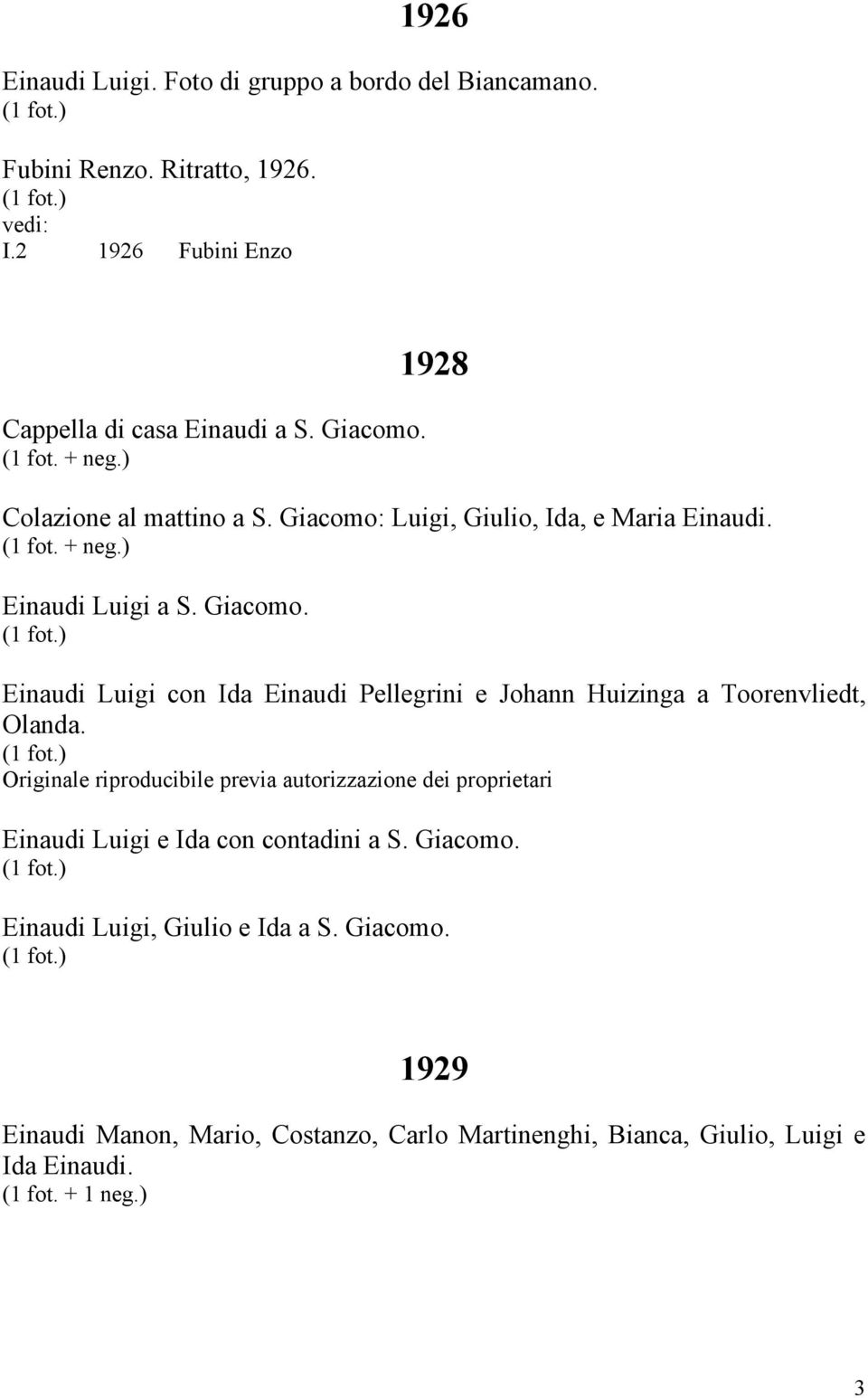 Originale riproducibile previa autorizzazione dei proprietari Einaudi Luigi e Ida con contadini a S. Giacomo.