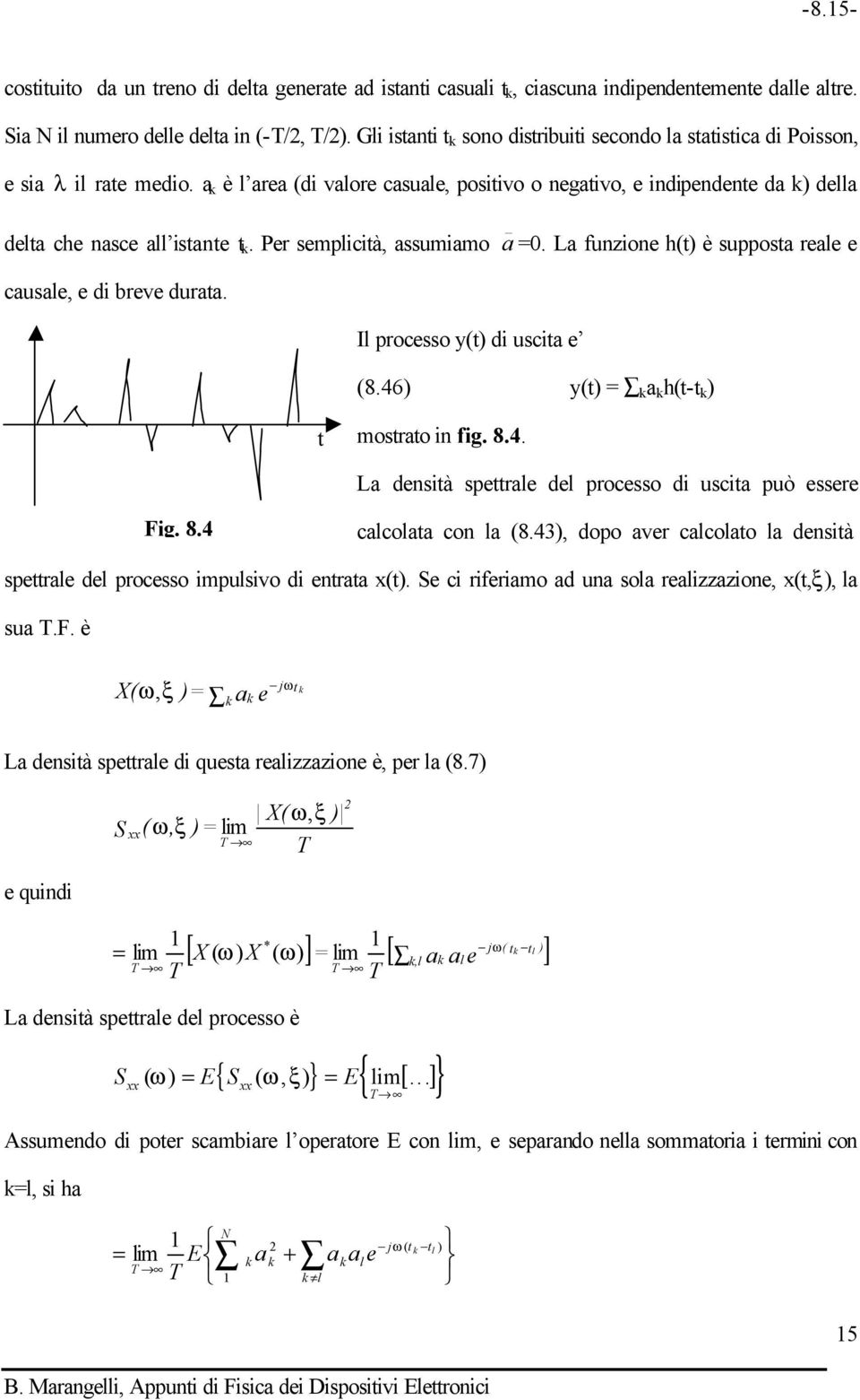 Per semplicità, assumiamo a _ =0. La funzione h(t) è supposta reale e causale, e di breve durata. Il processo y(t) di uscita e (8.46) y(t) = a h(t-t ) t mostrato in fig. 8.4. La densità spettrale del processo di uscita può essere Fig.