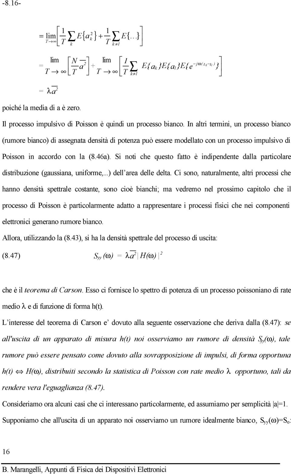 Si noti che questo fatto è indipendente dalla particolare distribuzione (gaussiana, uniforme,...) dell area delle delta.