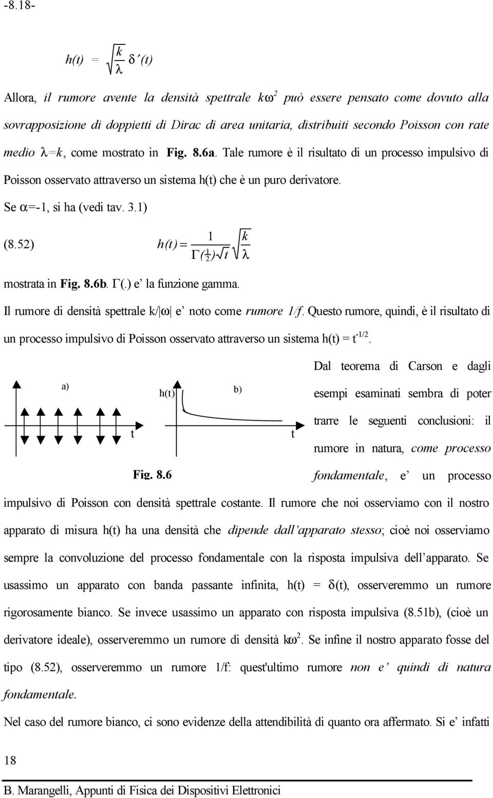 5) h( t) = 1 Γ( ) t λ mostrata in Fig. 8.6b. Γ(.) e la funzione gamma. Il rumore di densità spettrale / ω e noto come rumore 1/f.