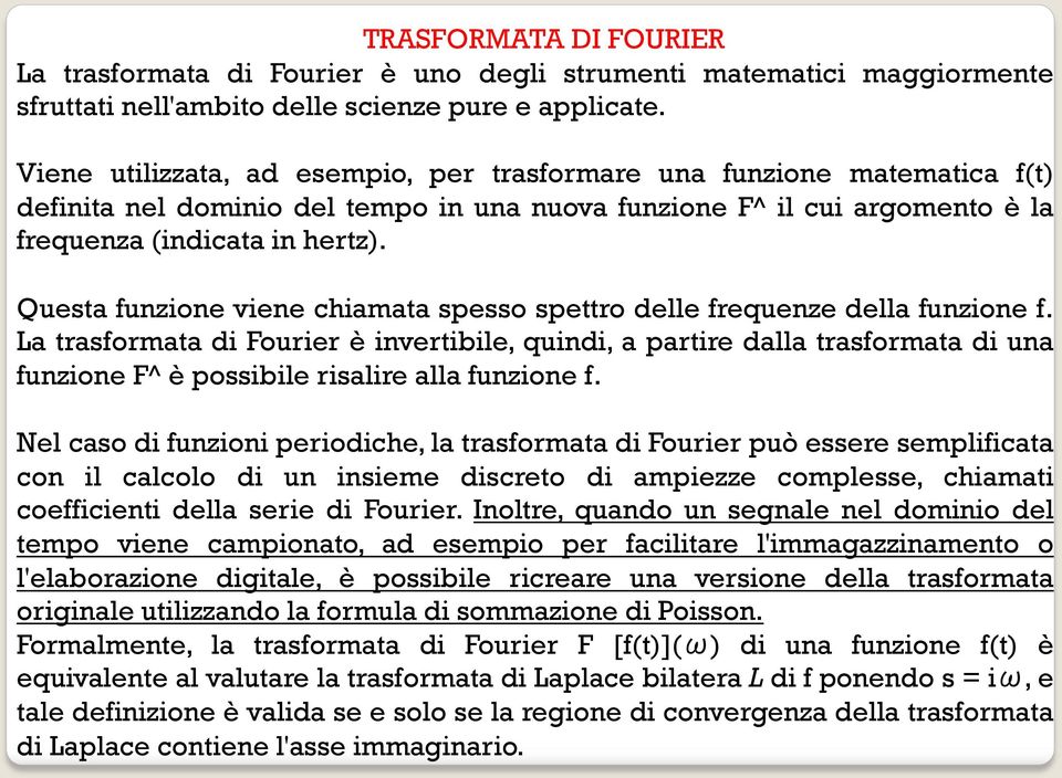 Questa funzione viene chiamata spesso spettro delle frequenze della funzione f.