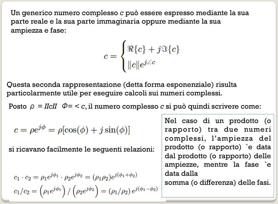 Posto ρ = IIcII Φ= < c, il numero complesso c si può quindi scrivere come: si ricavano facilmente le seguenti relazioni: Nel caso di un prodotto (o