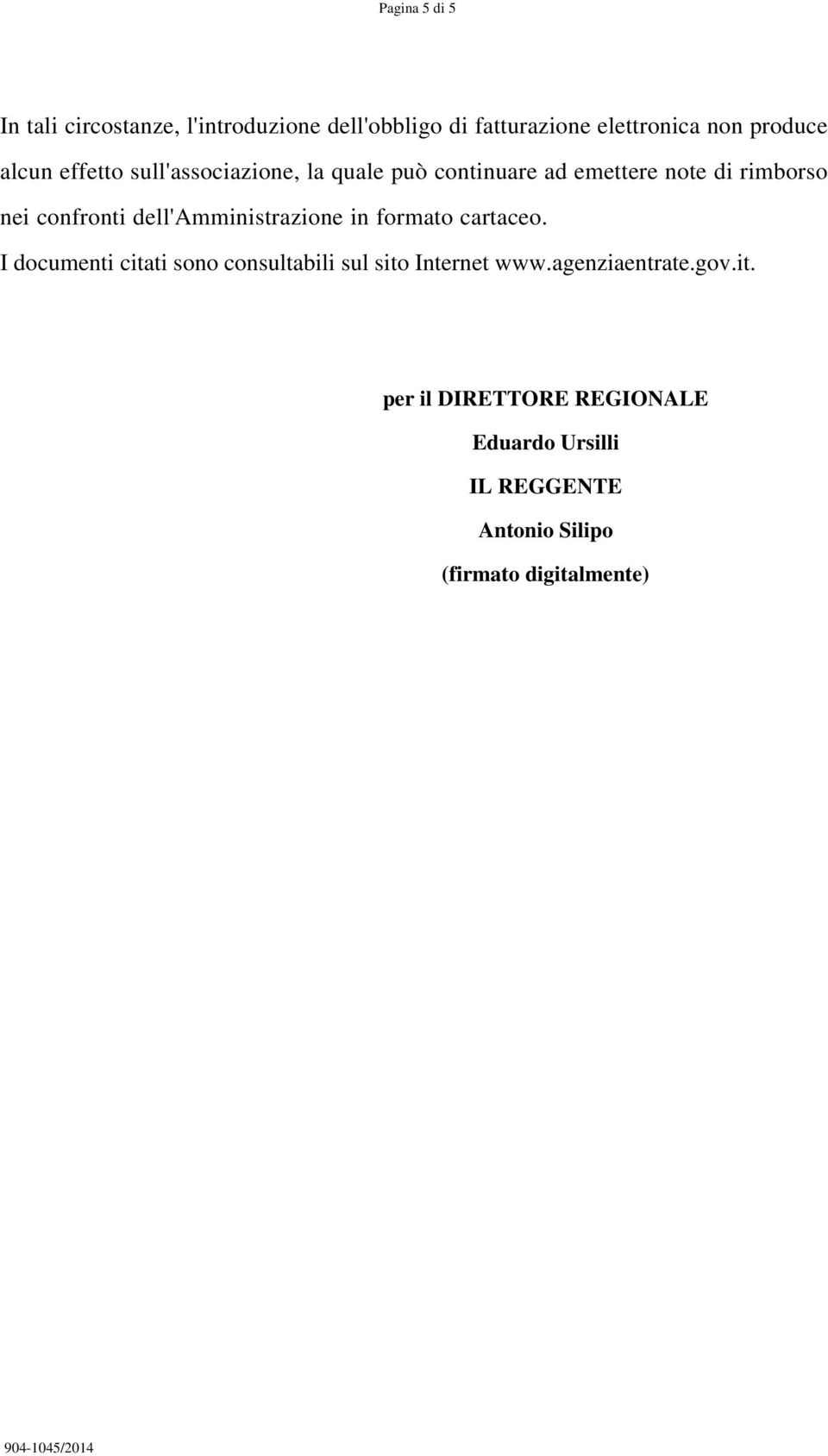 dell'amministrazione in formato cartaceo. I documenti citati sono consultabili sul sito Internet www.