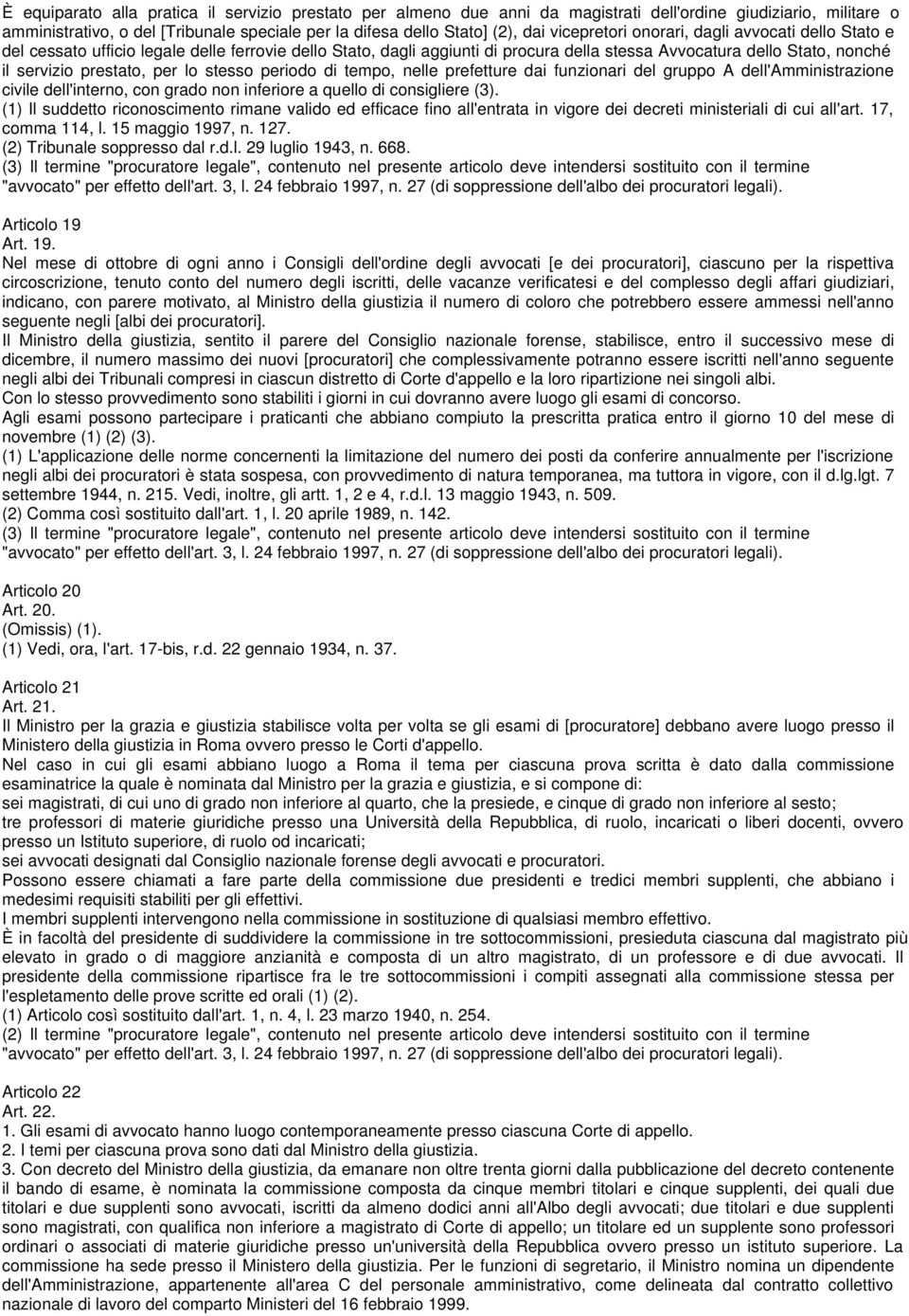 per lo stesso periodo di tempo, nelle prefetture dai funzionari del gruppo A dell'amministrazione civile dell'interno, con grado non inferiore a quello di consigliere (3).