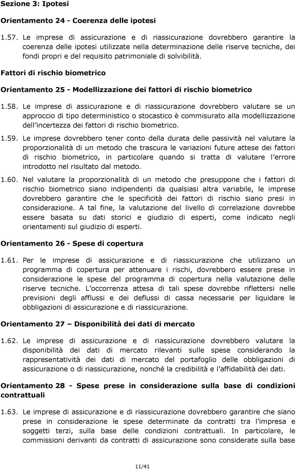 di solvibilità. Fattori di rischio biometrico Orientamento 25 - Modellizzazione dei fattori di rischio biometrico 1.58.