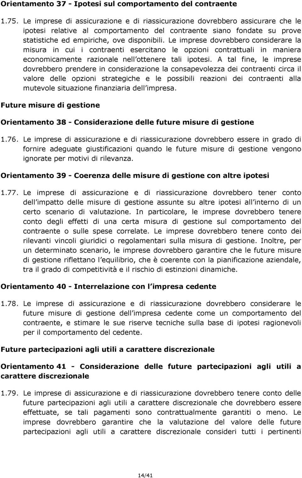 Le imprese dovrebbero considerare la misura in cui i contraenti esercitano le opzioni contrattuali in maniera economicamente razionale nell ottenere tali ipotesi.