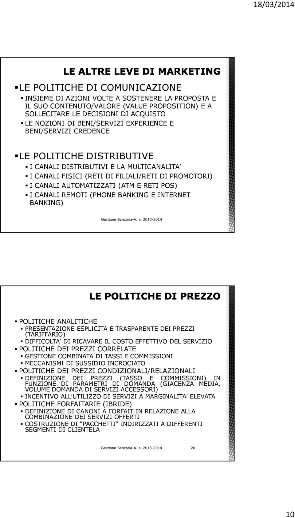 CANALI REMOTI (PHONE BANKING E INTERNET BANKING) POLITICHE ANALITICHE PRESENTAZIONE ESPLICITA E TRASPARENTE DEI PREZZI (TARIFFARIO) DIFFICOLTA DI RICAVARE IL COSTO EFFETTIVO DEL SERVIZIO POLITICHE