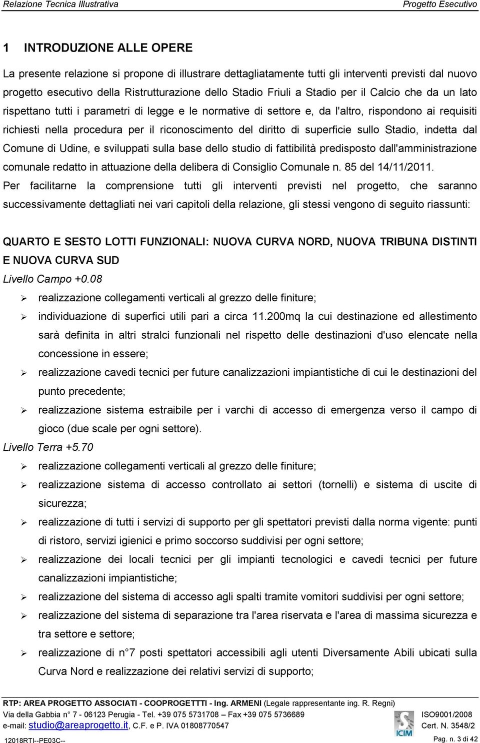 di superficie sullo Stadio, indetta dal Comune di Udine, e sviluppati sulla base dello studio di fattibilità predisposto dall'amministrazione comunale redatto in attuazione della delibera di