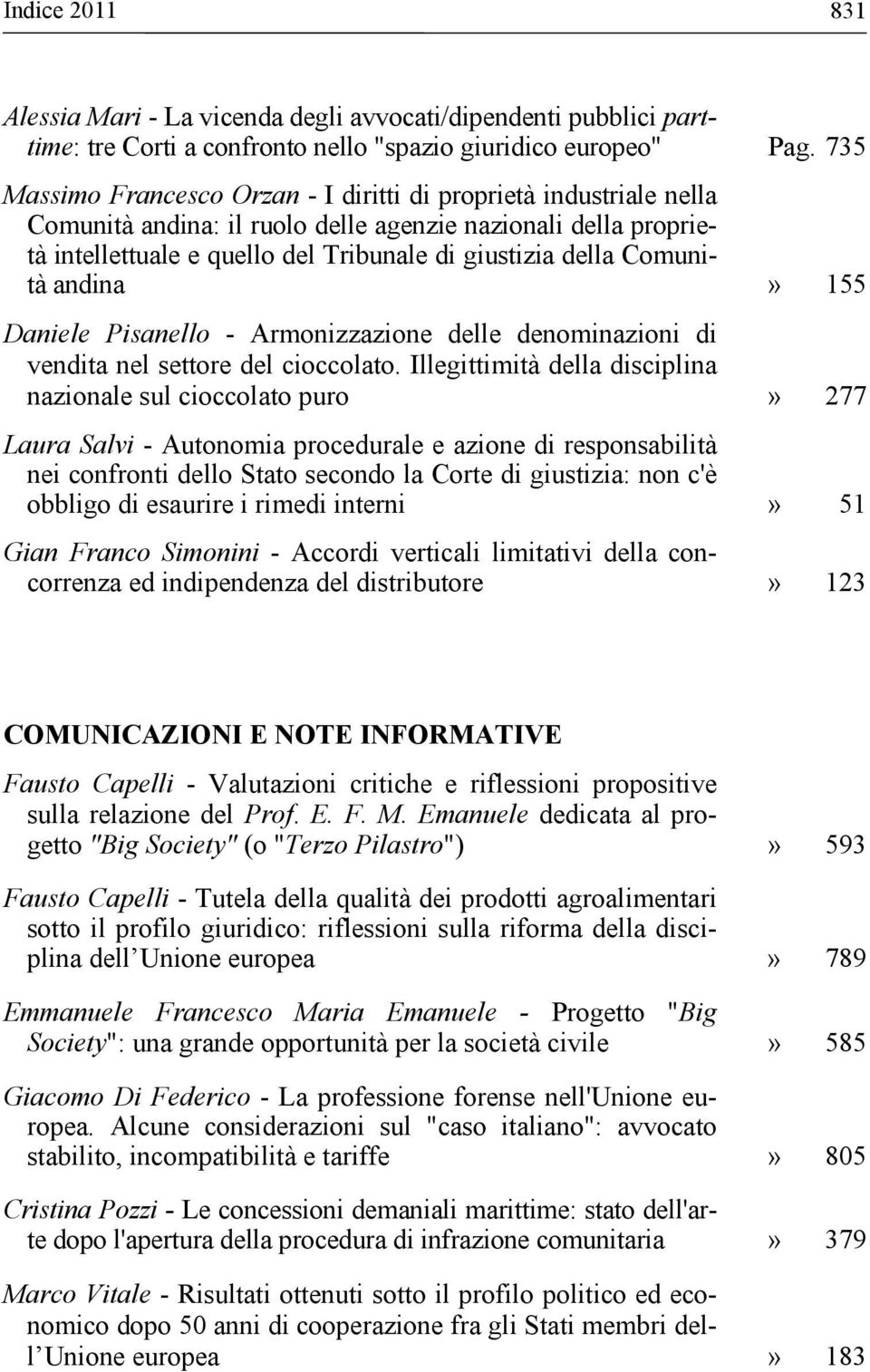 Comunità andina» 155 Daniele Pisanello - Armonizzazione delle denominazioni di vendita nel settore del cioccolato.