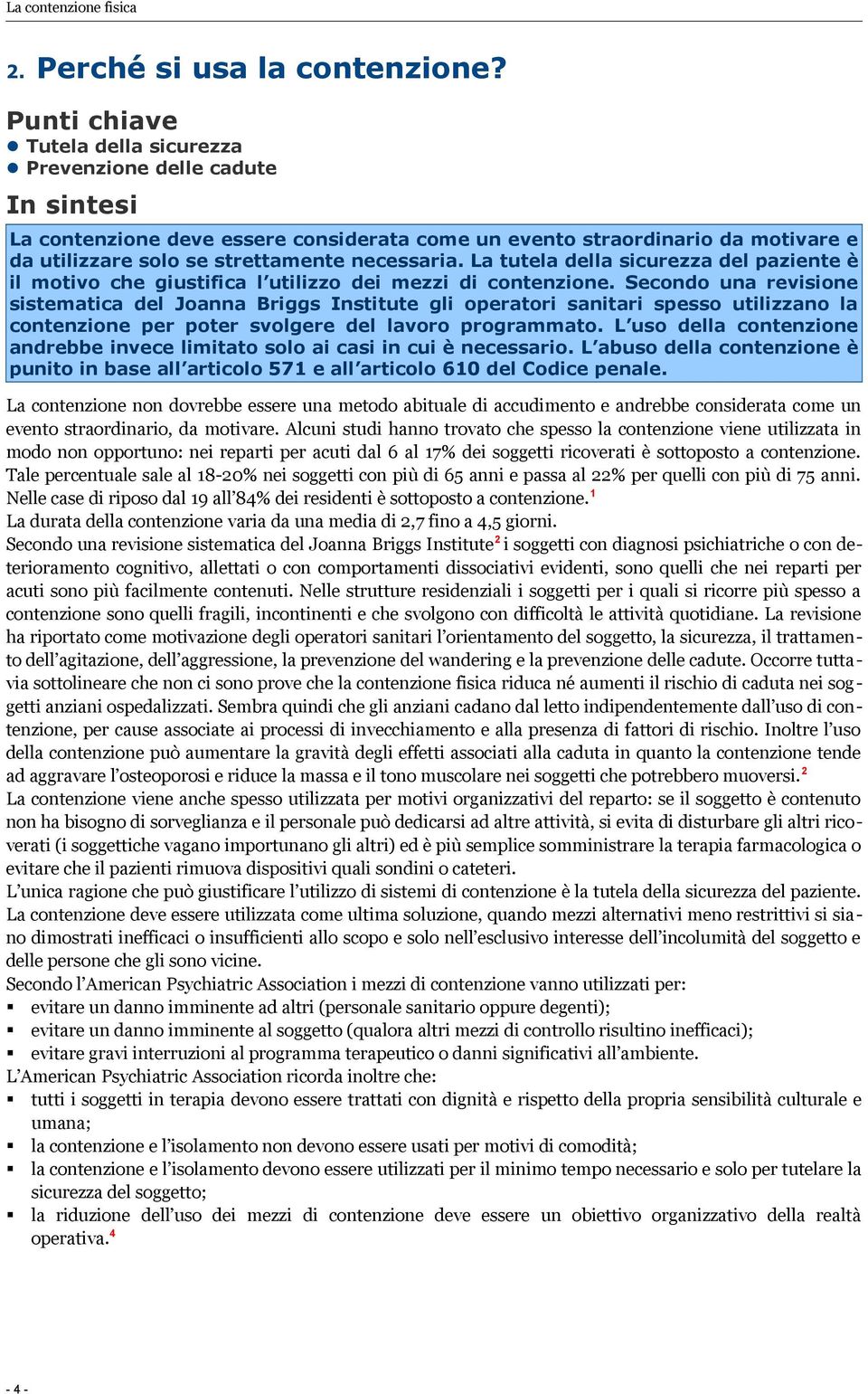 La tutela della sicurezza del paziente è il motivo che giustifica l utilizzo dei mezzi di contenzione.