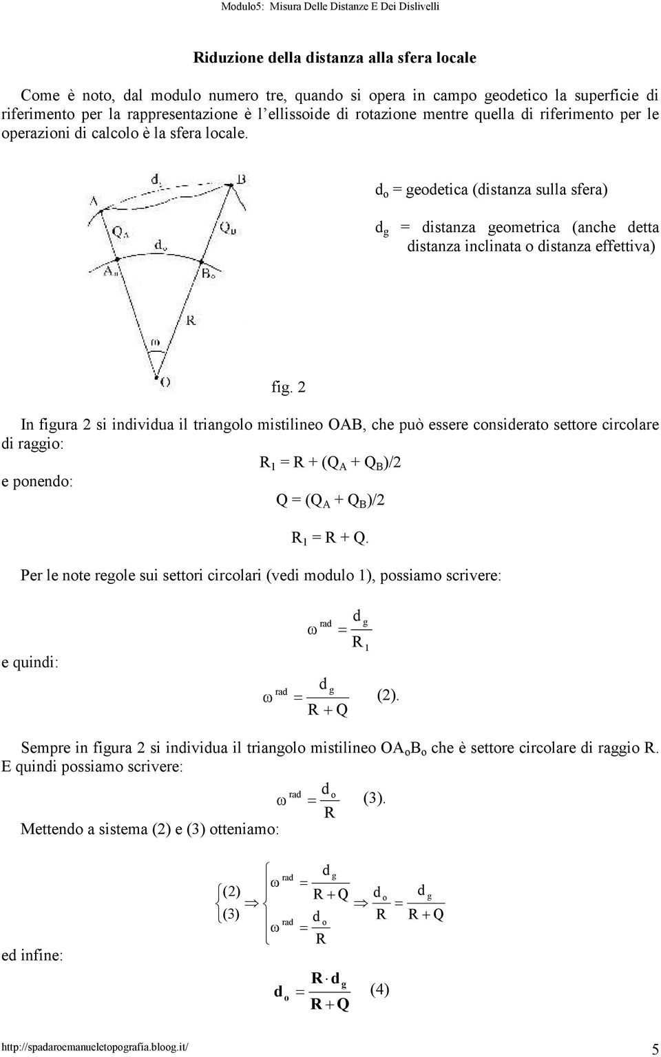 In figura si iniviua il triangolo mistilineo OB, che può essere consierato settore circolare i raggio: R 1 = R + (Q + Q B )/ e poneno: Q = (Q + Q B )/ R 1 = R + Q.