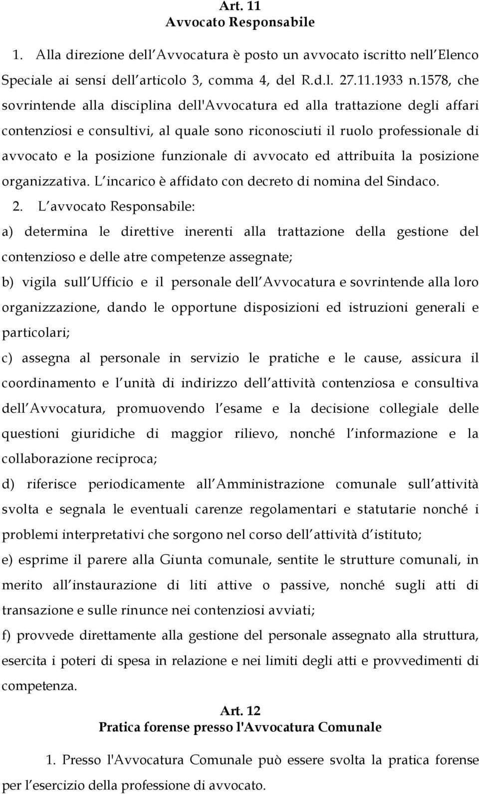 funzionale di avvocato ed attribuita la posizione organizzativa. L incarico è affidato con decreto di nomina del Sindaco. 2.