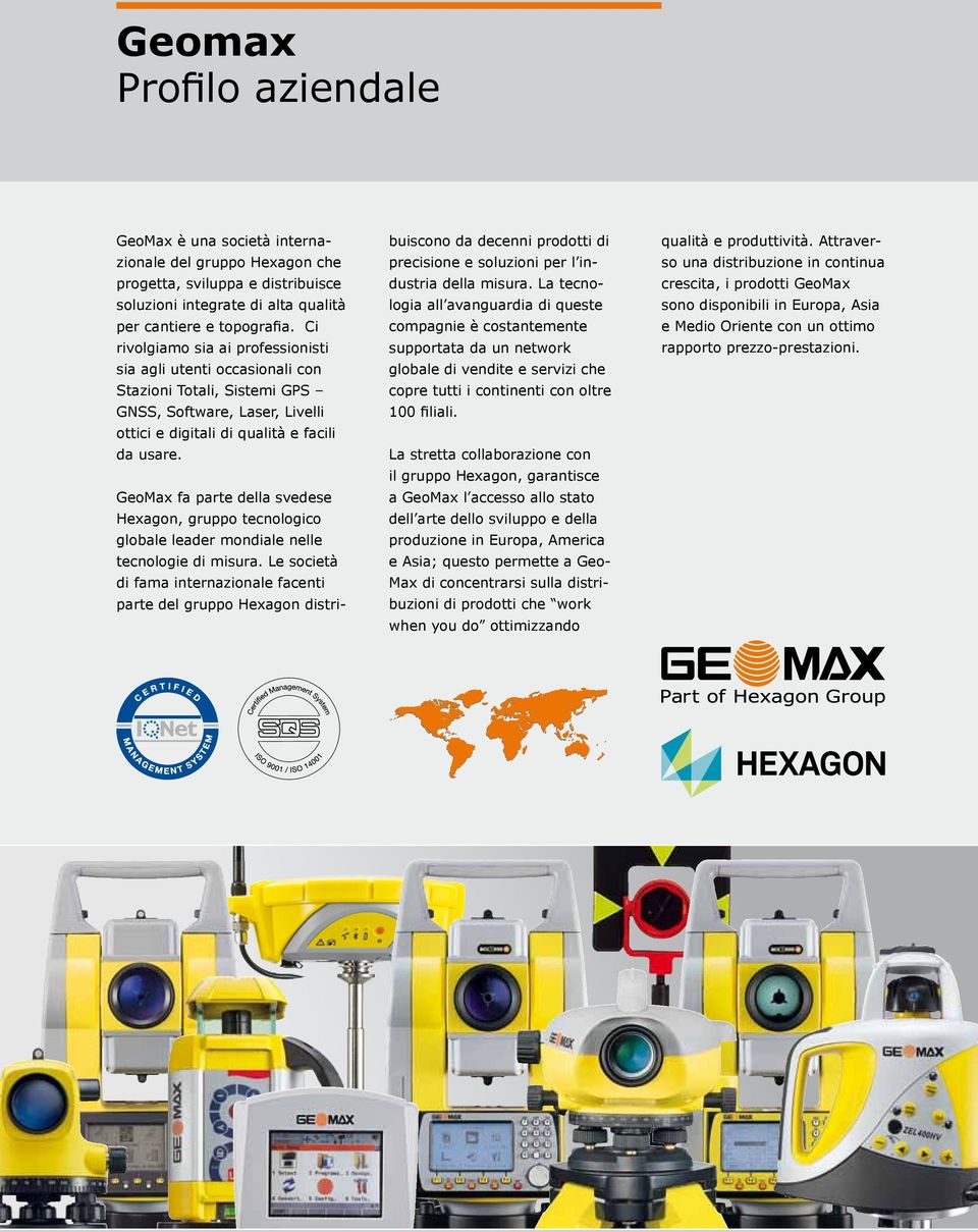 GeoMax fa parte della svedese Hexagon, gruppo tecnologico globale leader mondiale nelle tecnologie di misura.