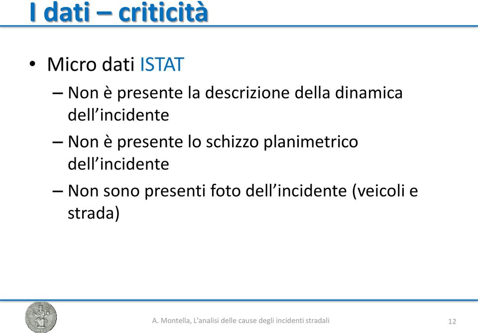 planimetrico dell incidente Non sono presenti foto dell incidente