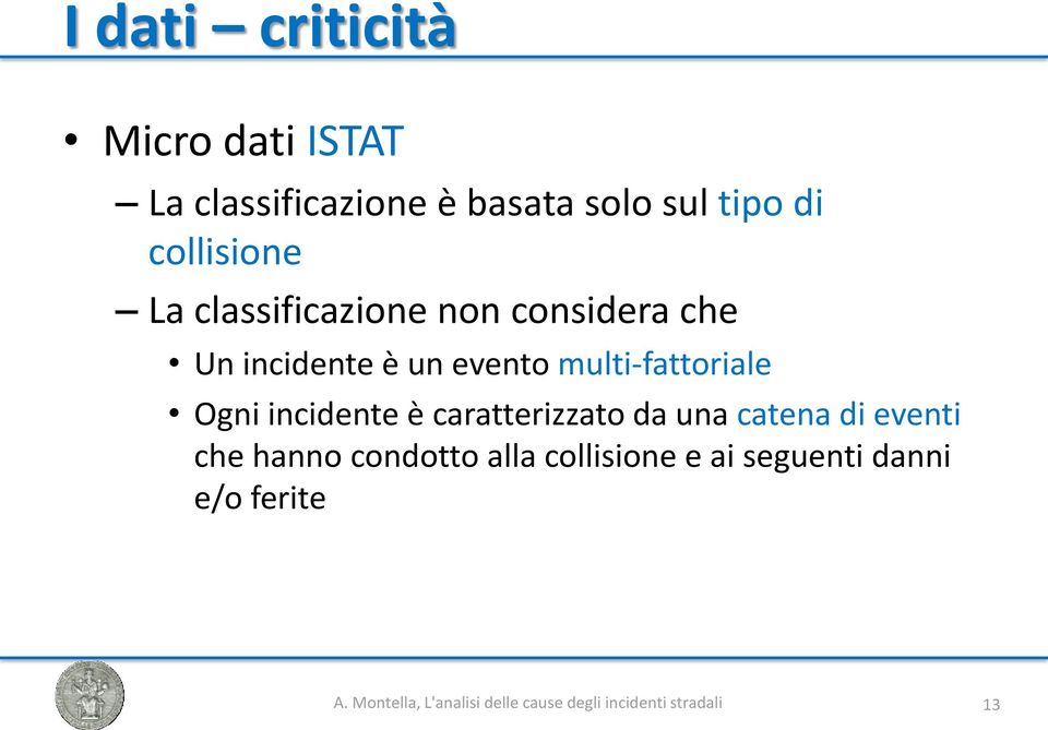 multi-fattoriale Ogni incidente è caratterizzato da una catena di eventi che hanno