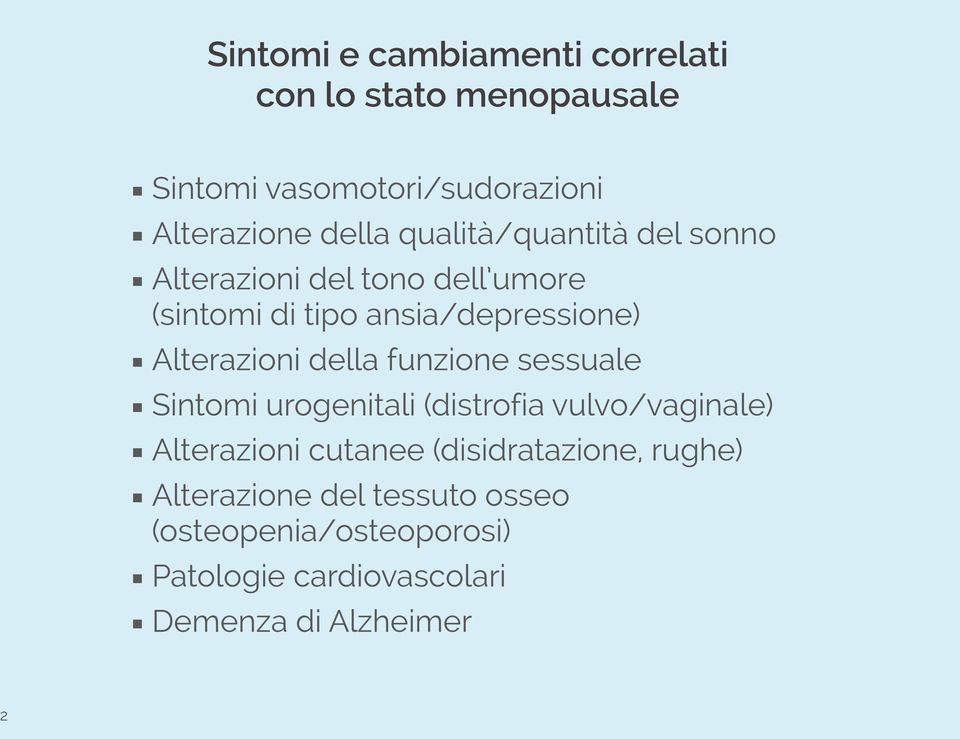 della funzione sessuale Sintomi urogenitali (distrofia vulvo/vaginale) Alterazioni cutanee (disidratazione,