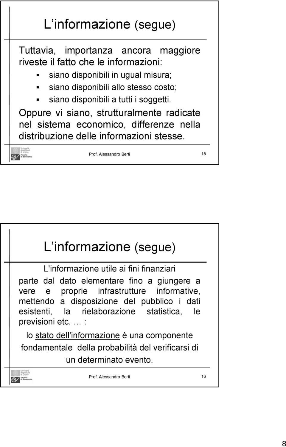 Alessandro Berti 15 L informazione (segue) L'informazione utile ai fini finanziari parte dal dato elementare fino a giungere a vere e proprie infrastrutture informative, mettendo a