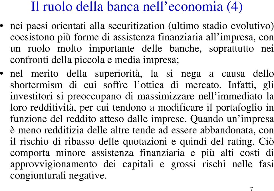 Infatti, gli investitori si preoccupano di massimizzare nell immediato la loro redditività, per cui tendono a modificare il portafoglio in funzione del reddito atteso dalle imprese.