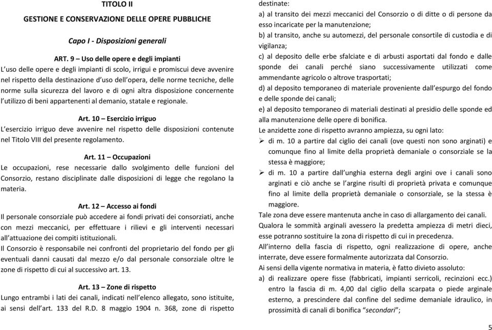 sulla sicurezza del lavoro e di ogni altra disposizione concernente l utilizzo di beni appartenenti al demanio, statale e regionale. Art.