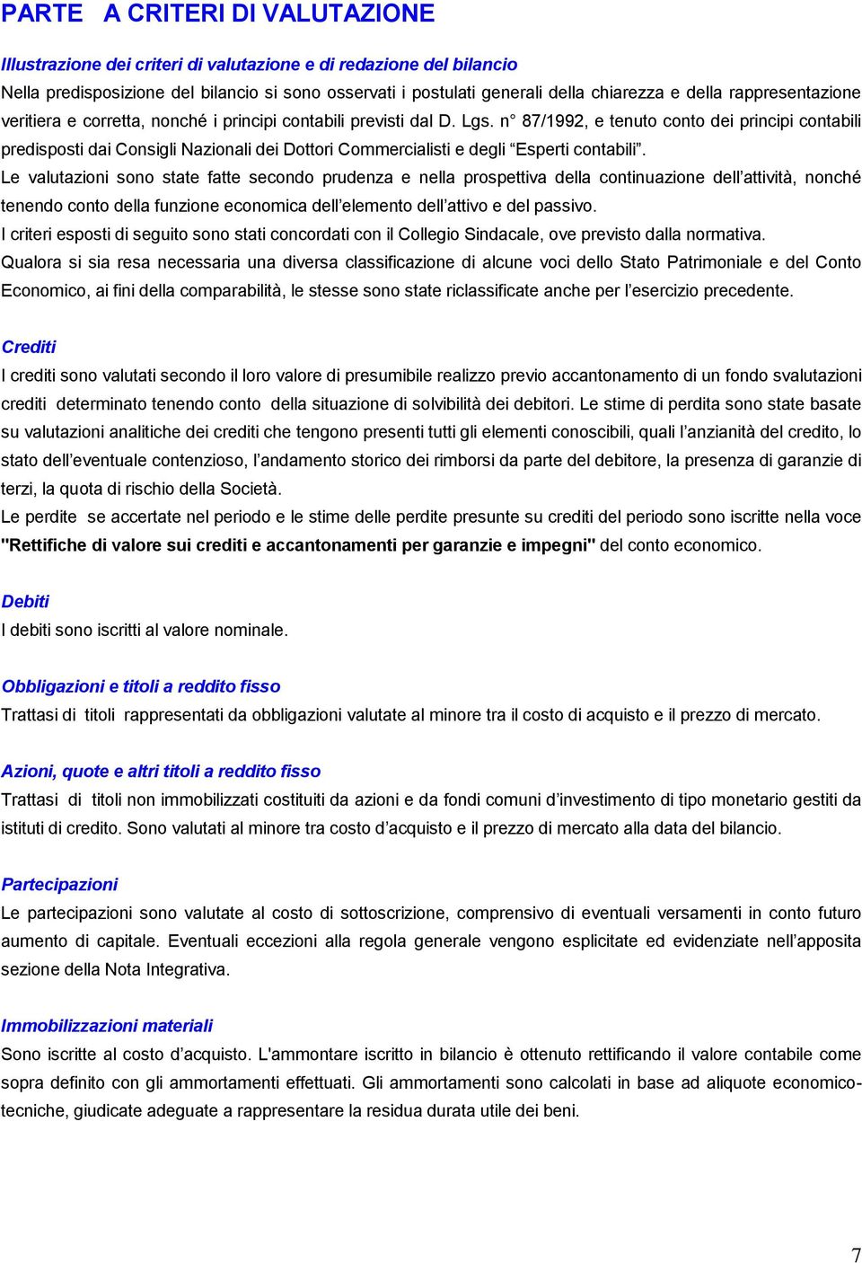 n 87/1992, e tenuto conto dei principi contabili predisposti dai Consigli Nazionali dei Dottori Commercialisti e degli Esperti contabili.