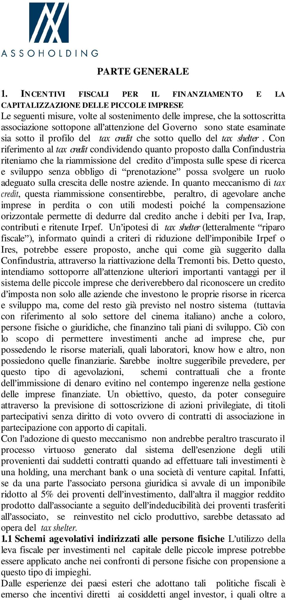 del Governo sono state esaminate sia sotto il profilo del tax credit che sotto quello del tax shelter.