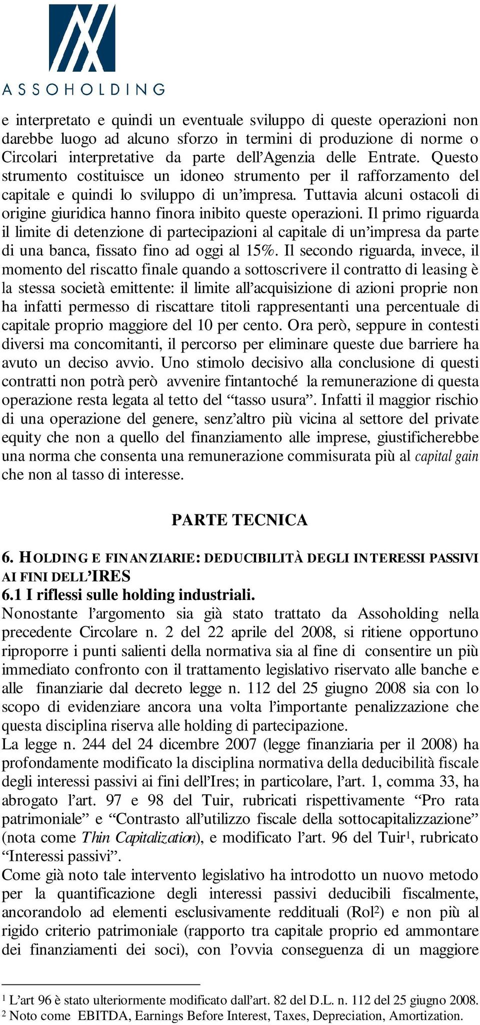 Tuttavia alcuni ostacoli di origine giuridica hanno finora inibito queste operazioni.