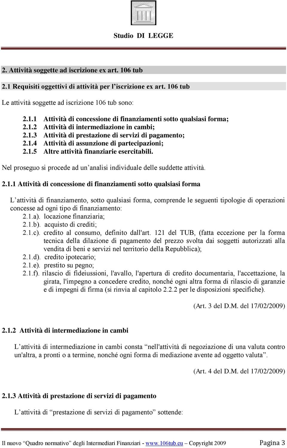 Nel proseguo si procede ad un analisi individuale delle suddette attività. 2.1.