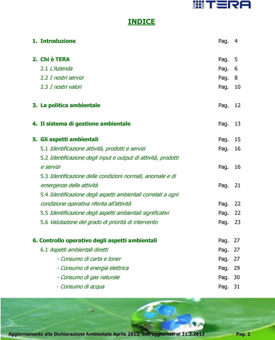 2 Identificazione degli input e output di attività, prodotti e servizi Pag. 16 5.3 Identificazione delle condizioni normali, anomale e di emergenze delle attività Pag. 21 5.