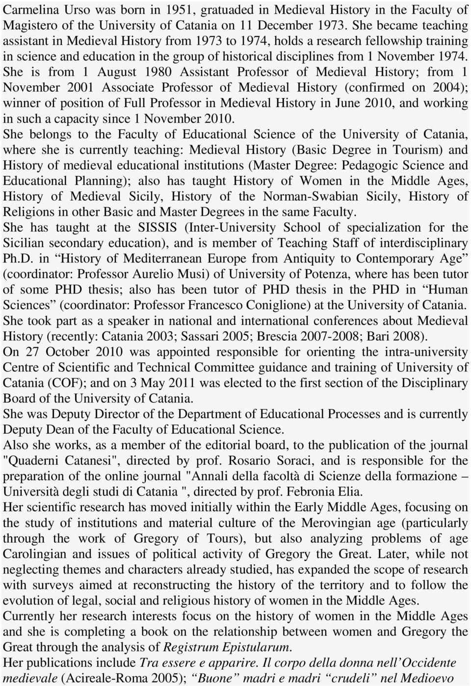 She is from 1 August 1980 Assistant Professor of Medieval History; from 1 November 2001 Associate Professor of Medieval History (confirmed on 2004); winner of position of Full Professor in Medieval